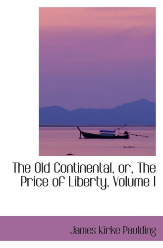 The Old Continental, or, The Price of Liberty, Volume I