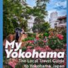 My Yokohama: The Local Travel Guide to Yokohama, Japan (Japan Travel Guide)